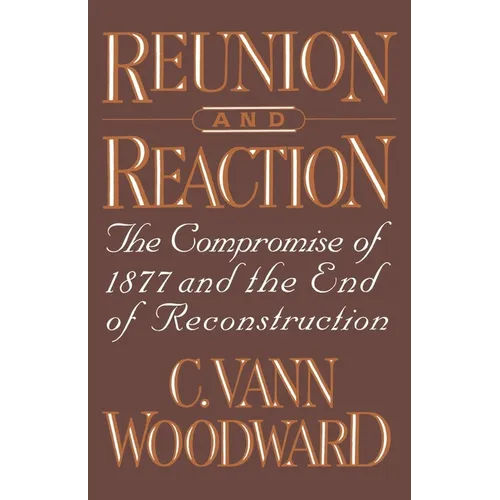 Reunion and Reaction: The Compromise of 1877 and the End of Reconstruction