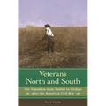 Veterans North and South: The Transition from Soldier to Civilian After the American Civil War