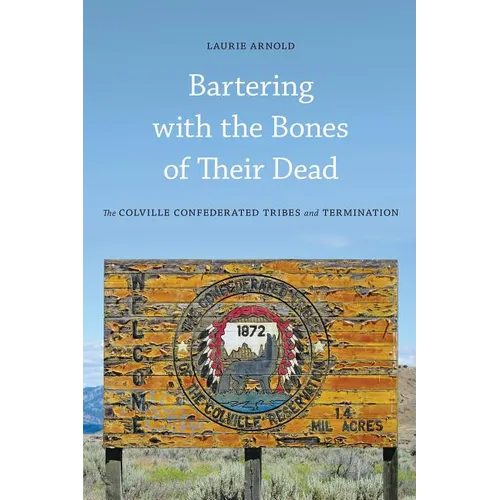 Bartering with the Bones of Their Dead: The Colville Confederated Tribes and Termination