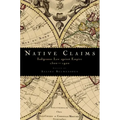 Native Claims: Indigenous Law Against Empire, 1500-1920
