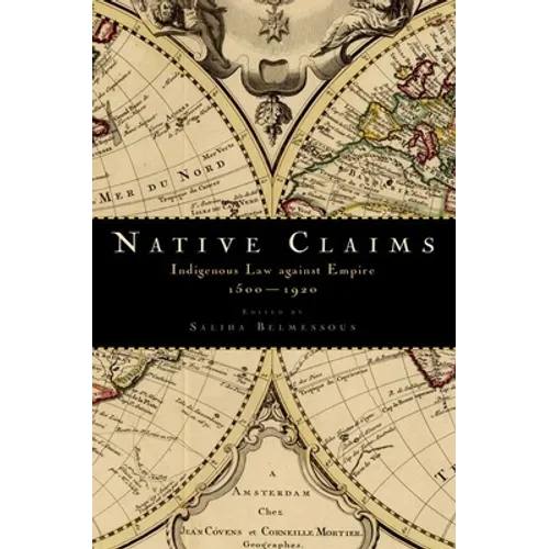 Native Claims: Indigenous Law Against Empire, 1500-1920