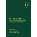 After Ezekiel: Essays on the Reception of a Difficult Prophet