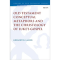 Old Testament Conceptual Metaphors and the Christology of Luke's Gospel