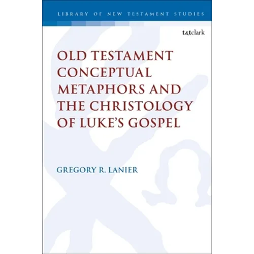 Old Testament Conceptual Metaphors and the Christology of Luke's Gospel