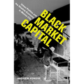 Black Market Capital: Urban Politics and the Shadow Economy in Mexico City