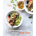 Vietnamese Food Any Day: Simple Recipes for True, Fresh Flavors [A Cookbook]
