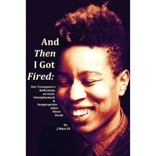 And Then I Got Fired: One Transqueer's Reflections on Grief, Unemployment & Inappropriate Jokes About Death