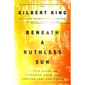 Beneath a Ruthless Sun: A True Story of Violence, Race, and Justice Lost and Found