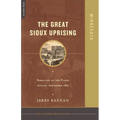 The Great Sioux Uprising: Rebellion on the Plains August- September 1862
