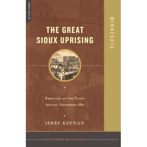 The Great Sioux Uprising: Rebellion on the Plains August- September 1862