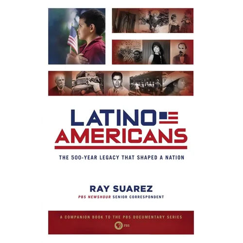 Latino Americans: The 500-Year Legacy That Shaped a Nation