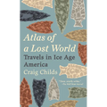 Atlas of a Lost World: Travels in Ice Age America