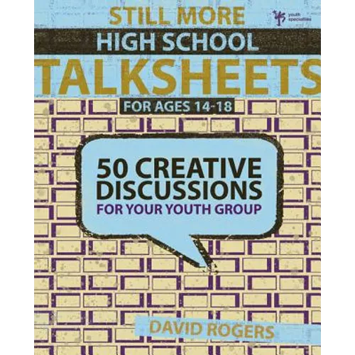 Still More High School Talksheets: 50 Creative Discussions for Your Youth Group