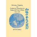 Women, Property, and Confucian Reaction in Sung and Yuan China (960 1368)