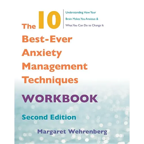 The 10 Best-Ever Anxiety Management Techniques Workbook