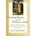 The Gender Roles and the People of God: Rethinking What We Were Taught about Men and Women in the Church