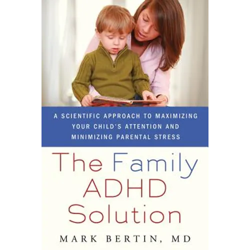 Family ADHD Solution: A Scientific Approach to Maximizing Your Child's Attention and Minimizing Parental Stress