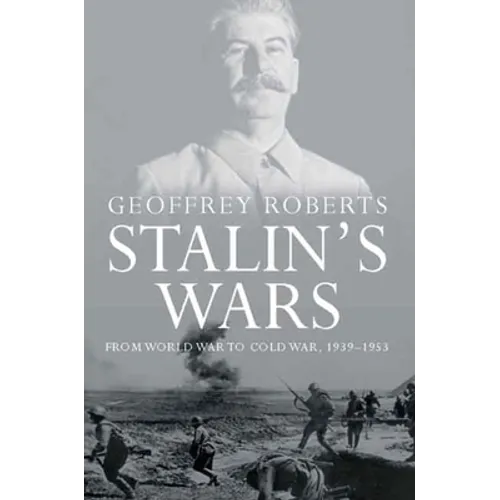 Stalin's Wars: From World War to Cold War, 1939-1953