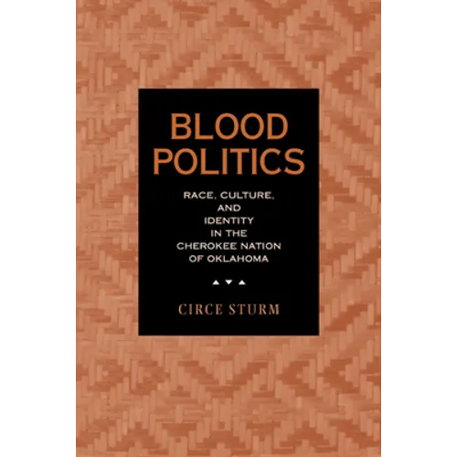 Blood Politics: Race, Culture, and Identity in the Cherokee Nation of Oklahoma