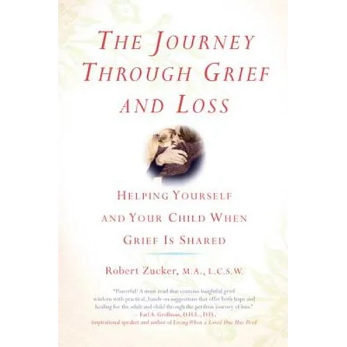 The Journey Through Grief and Loss: Helping Yourself and Your Child When Grief Is Shared