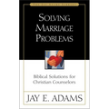 A Solving Marriage Problems: Biblical Solutions for Christian Counselors