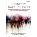 Ethnicity, Race, Religion: Identities and Ideologies in Early Jewish and Christian Texts, and in Modern Biblical Interpretation