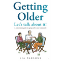 Getting Older - Let's Talk About It!: A conversation guide to ageing well in your community