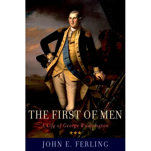First of Men: A Life of George Washington