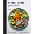 Mostly Plants: 101 Delicious Flexitarian Recipes from the Pollan Family