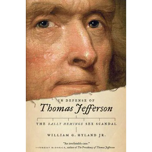 In Defense of Thomas Jefferson: The Sally Hemings Sex Scandal
