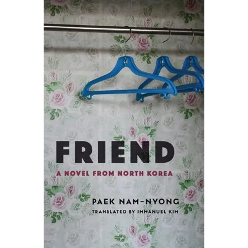 Friend: A Novel from North Korea