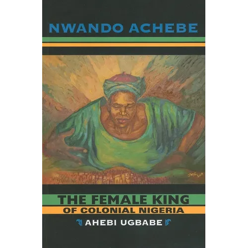 The Female King of Colonial Nigeria: Ahebi Ugbabe