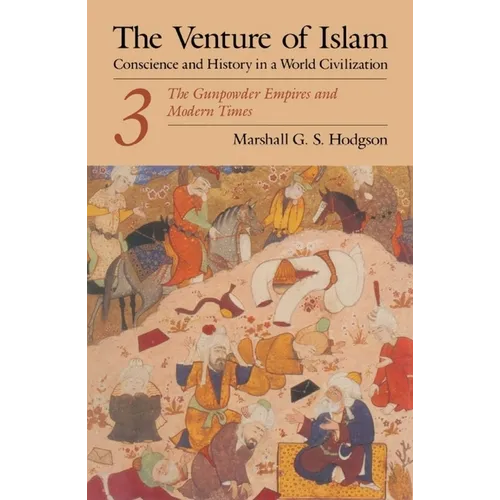 The Venture of Islam, Volume 3: The Gunpowder Empires and Modern Times
