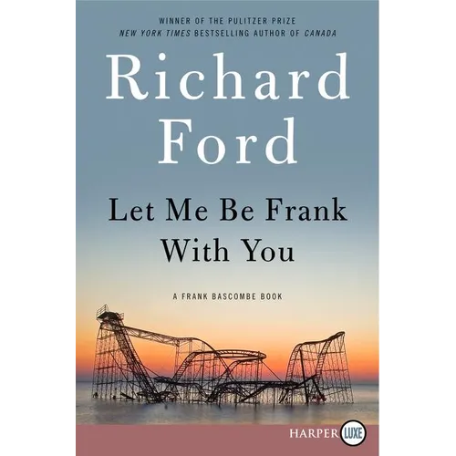 Let Me Be Frank with You: A Frank Bascombe Book