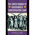The Jewish Women of Ravensbrück Concentration Camp