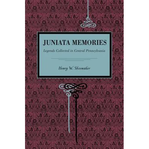 Juniata Memories: Legends Collected in Central Pennsylvania