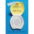 America and the Pill: A History of Promise, Peril, and Liberation