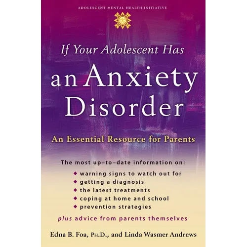 If Your Adolescent Has an Anxiety Disorder: An Essential Resource for Parents