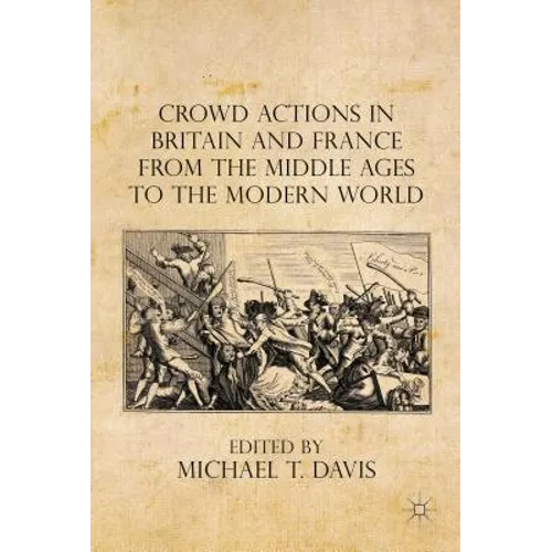 Crowd Actions in Britain and France from the Middle Ages to the Modern World