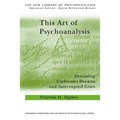 This Art of Psychoanalysis: Dreaming Undreamt Dreams and Interrupted Cries