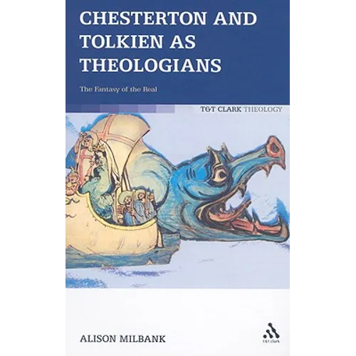 Chesterton and Tolkien as Theologians: The Fantasy of the Real