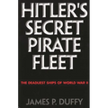 Hitler's Secret Pirate Fleet: The Deadliest Ships of World War II