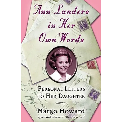Ann Landers in Her Own Words: Personal Letters to Her Daughter