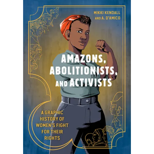 Amazons, Abolitionists, and Activists: A Graphic History of Women's Fight for Their Rights