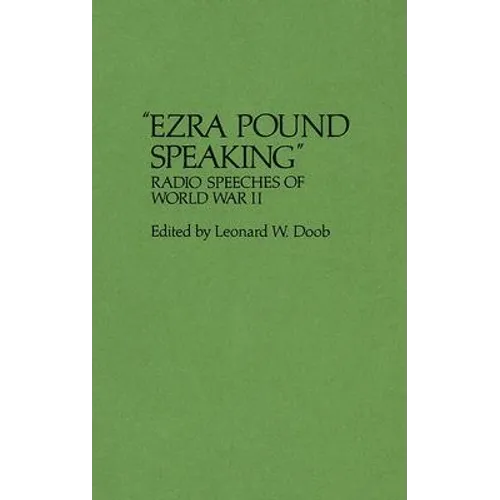Ezra Pound Speaking: Radio Speeches of World War II
