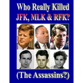 Who Really Killed JFK, MLK, RFK?