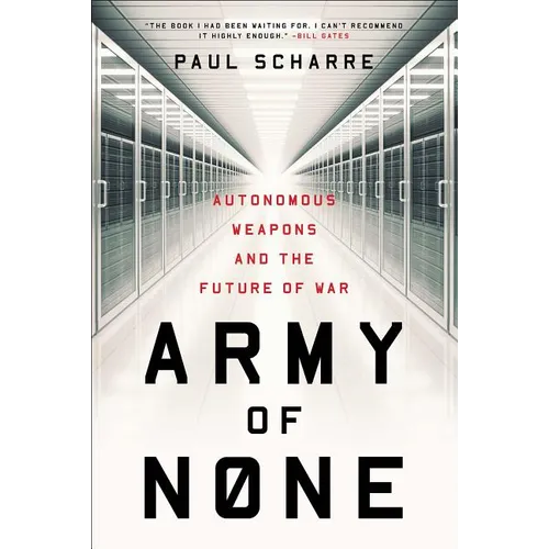 Army of None: Autonomous Weapons and the Future of War