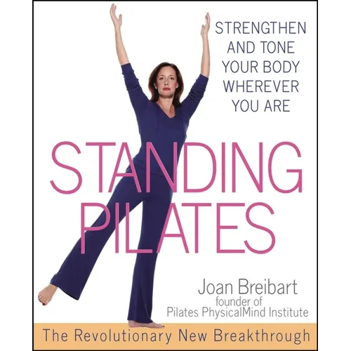 Standing Pilates: Strengthen and Tone Your Body Wherever You Are
