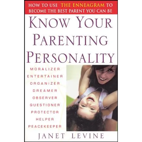 Know Your Parenting Personality: How to Use the Enneagram to Become the Best Parent You Can Be