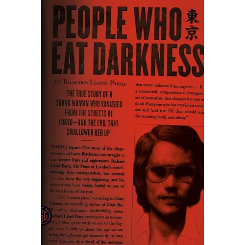People Who Eat Darkness: The True Story of a Young Woman Who Vanished from the Streets of Tokyo--And the Evil That Swallowed Her Up